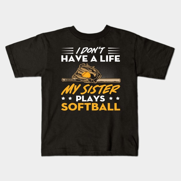 I Dont Have A Life My Sister Plays Softball Funny 2 Kids T-Shirt by omorihisoka